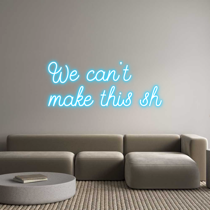 Create your Neon Sign We can't
mak...