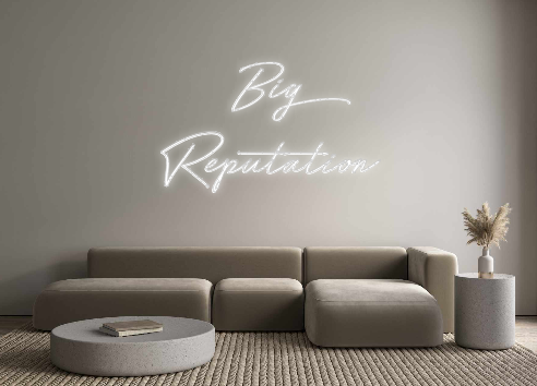 Create your Neon Sign Big 
Reputation