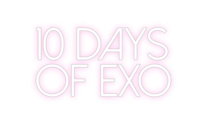 Create your Neon Sign 10 days
Of exo