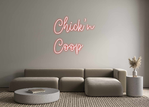 Create your Neon Sign Chick’n 
Coop