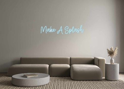 Create your Neon Sign Make A Splash