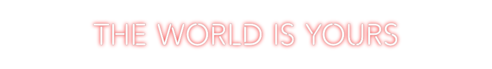 Create your Neon Sign The world is ...