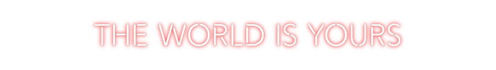 Create your Neon Sign The world is ...