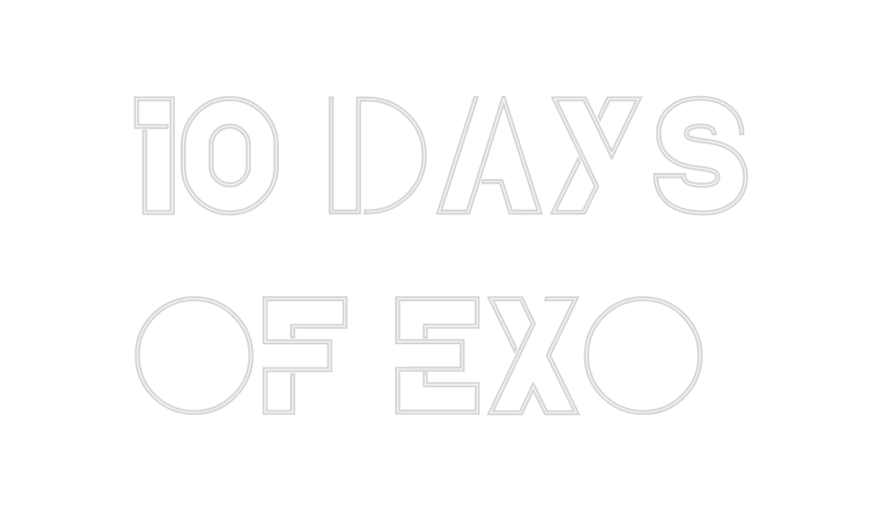 Create your Neon Sign 10 DAYS 
OF EXO