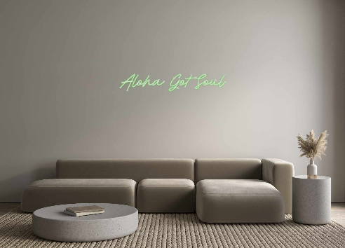 Create your Neon Sign Aloha Got Soul