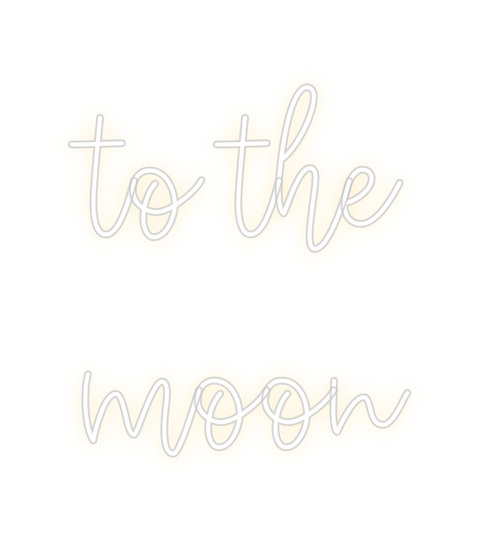 Create your Neon Sign to the 
moon