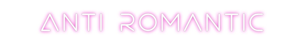 Create your Neon Sign Anti romantic