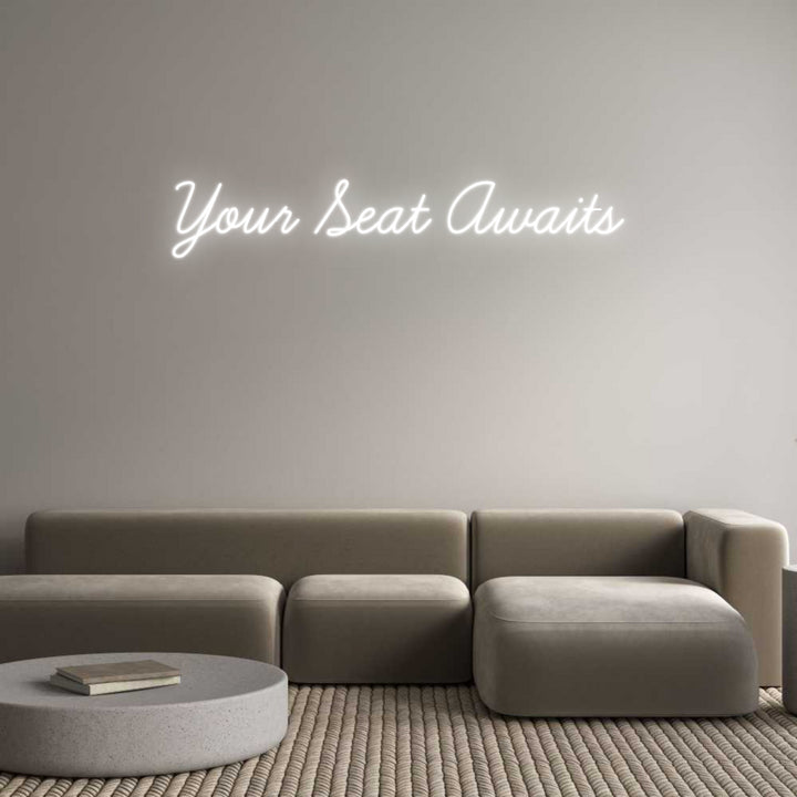 Create your Neon Sign Your Seat Awa...