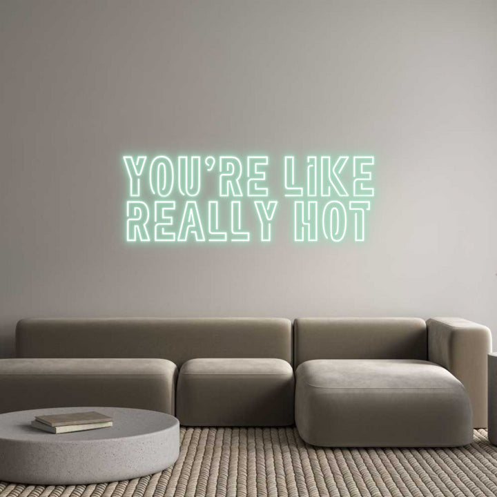 Create your Neon Sign You're like
...