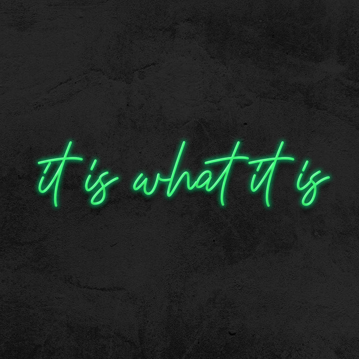 It is what it is - LED Neon Sign