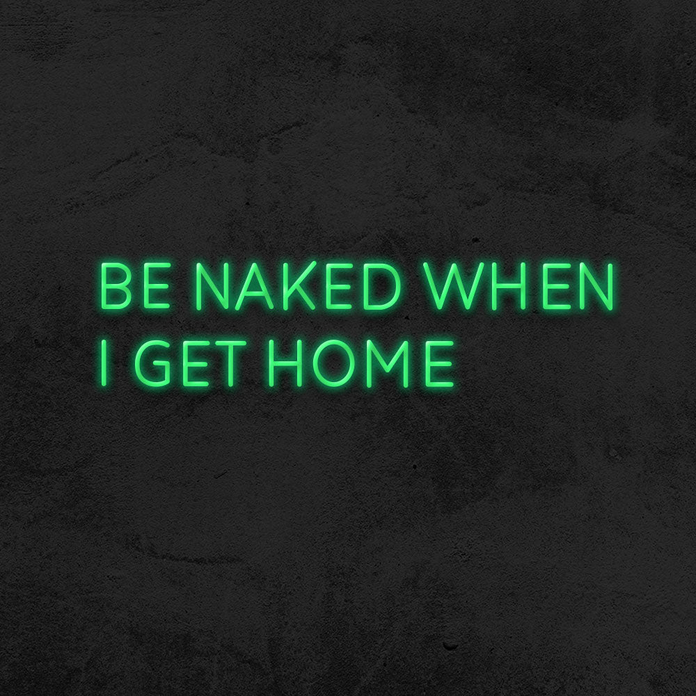 Be naked when i get home neon sign  led mk neon