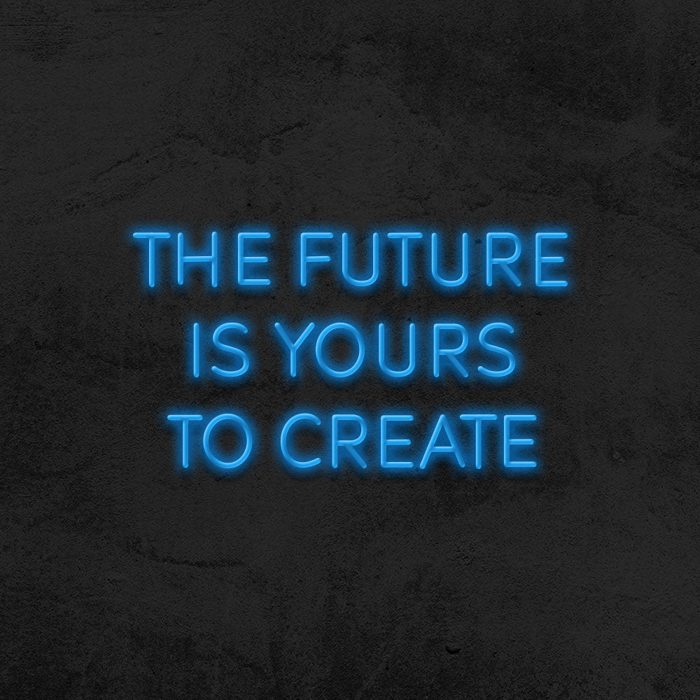 the future is yours to create neon sign led mk neon