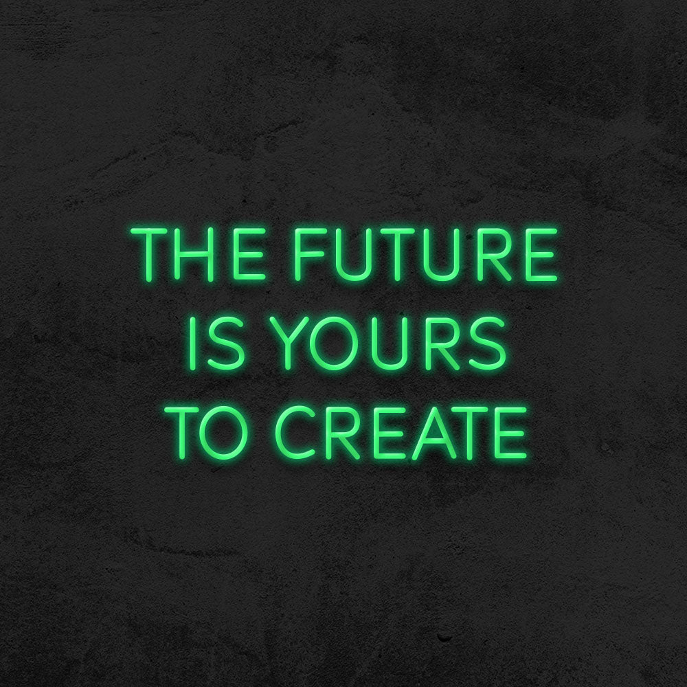 the future is yours to create neon sign led mk neon