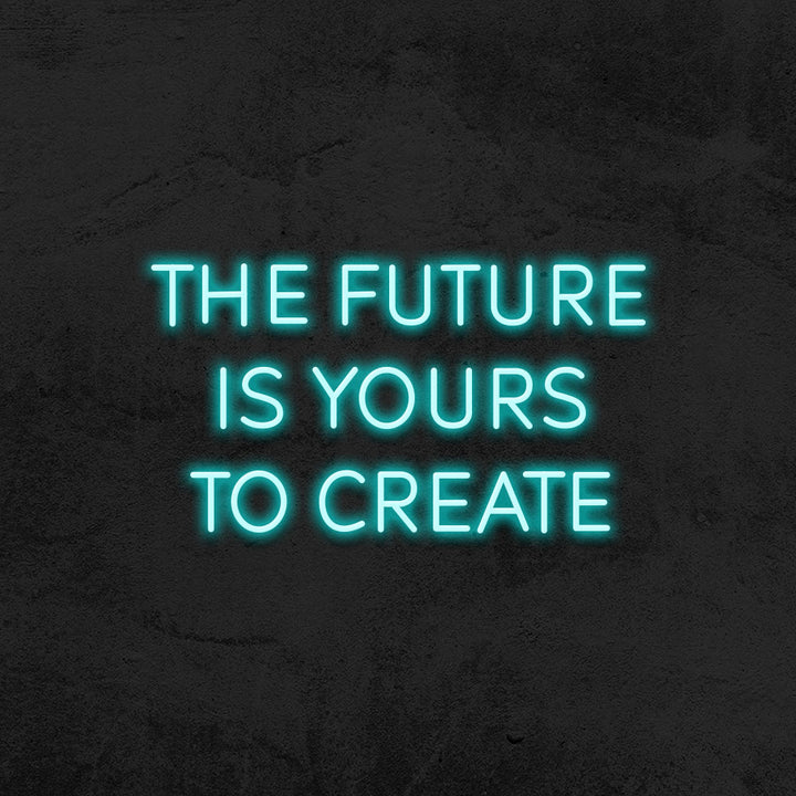 the future is yours to create neon sign led mk neon