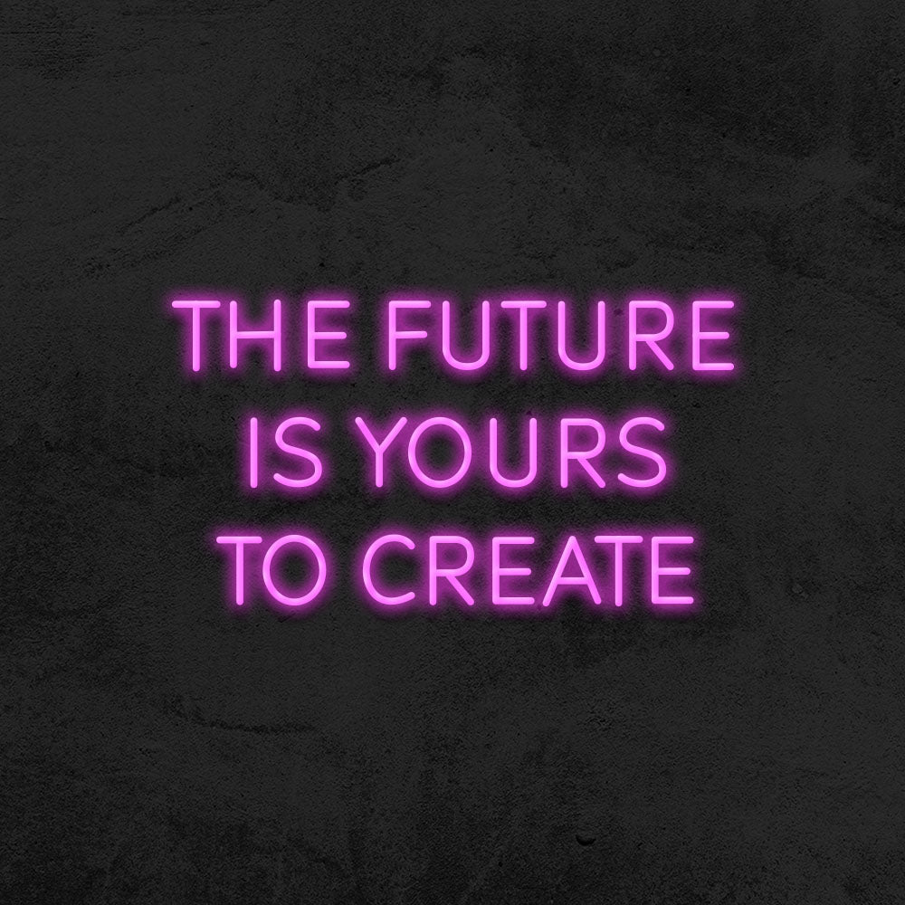 the future is yours to create neon sign led mk neon