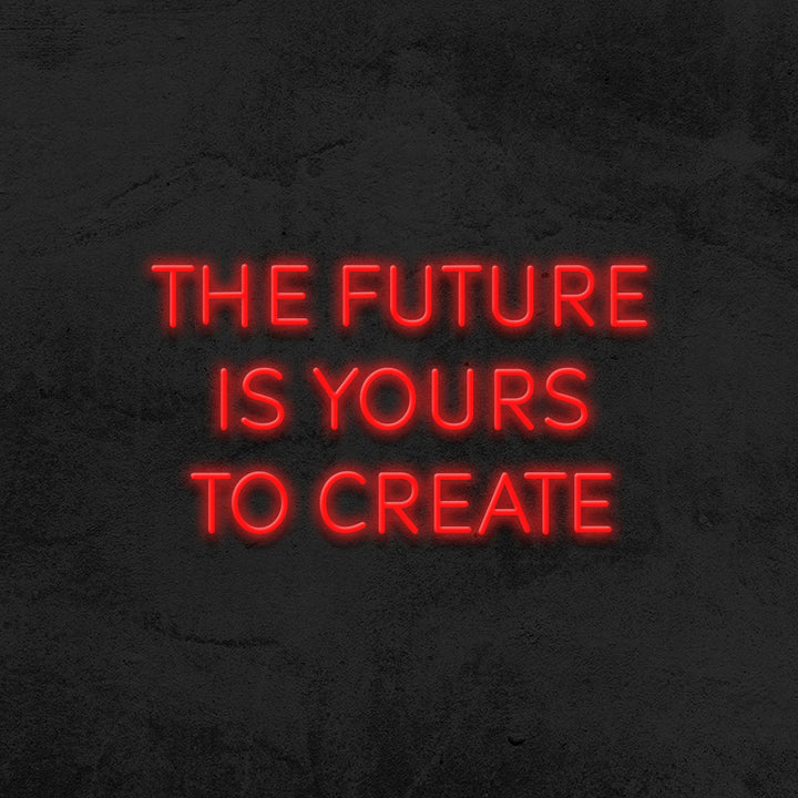 the future is yours to create neon sign led mk neon