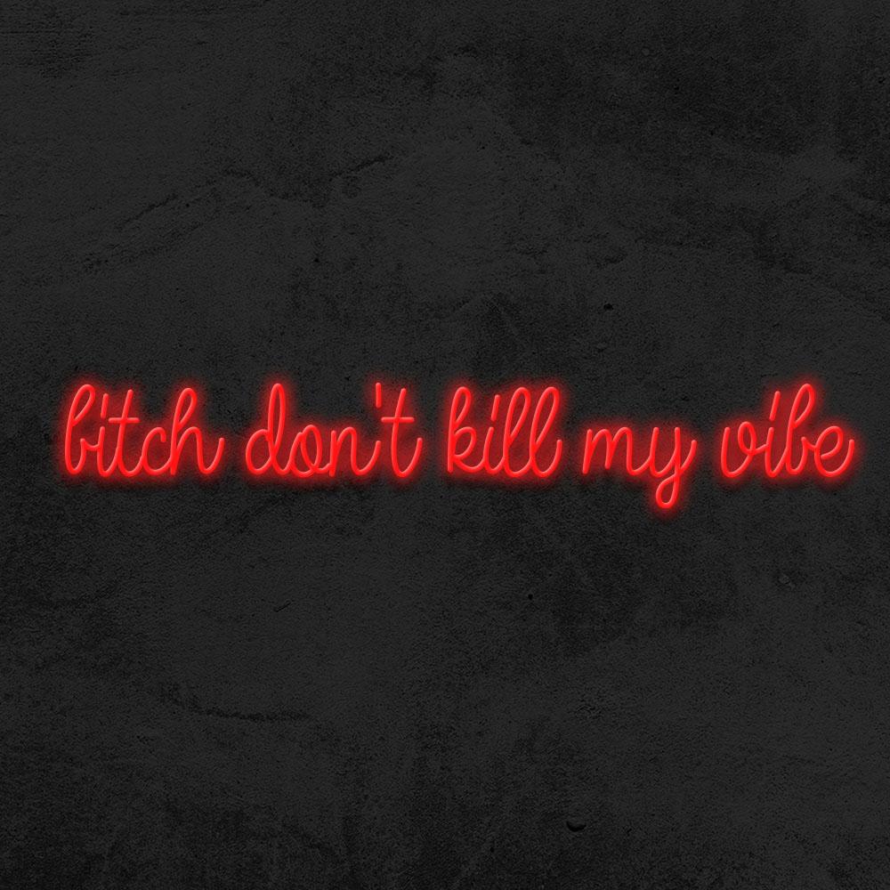 Bitch don't kill my vibes neon sign LED home decor mk neon