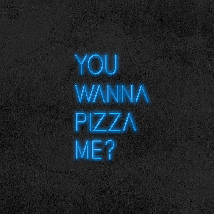 You wanna pizza me ? - LED Neon Sign