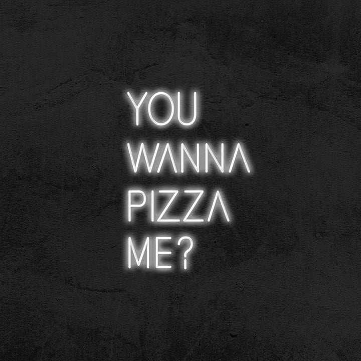 You wanna pizza me ? - LED Neon Sign