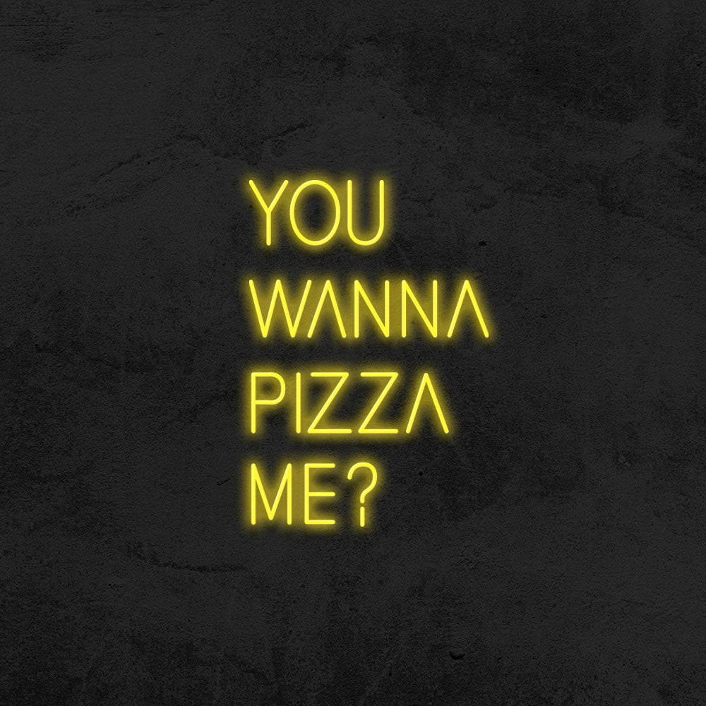 You wanna pizza me ? - LED Neon Sign