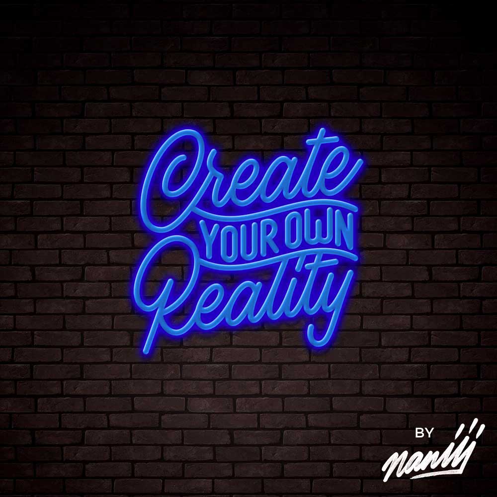 Create Your Own Reality  - Lettering neon sign