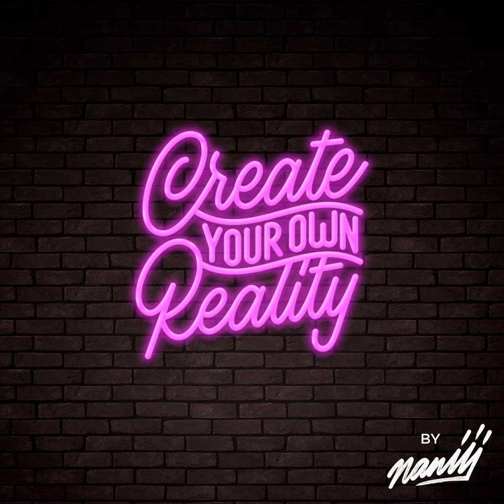 Create Your Own Reality  - Lettering neon sign