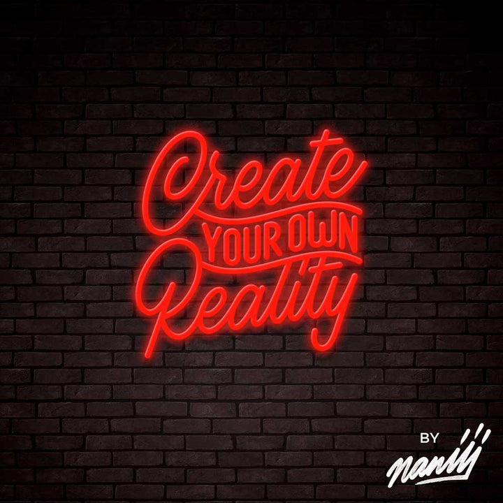 Create Your Own Reality  - Lettering neon sign