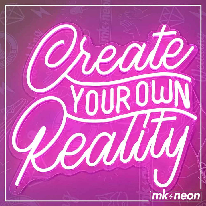 Create Your Own Reality  - Lettering neon sign
