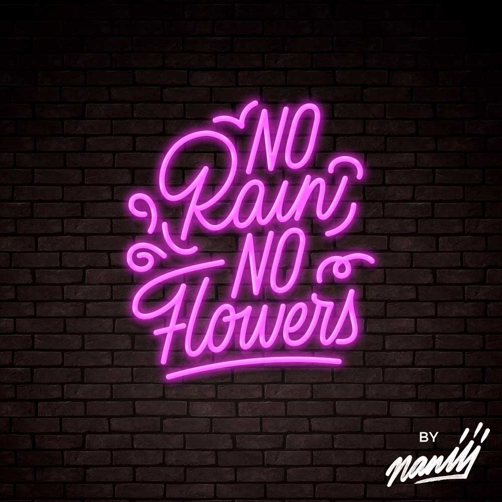 No Rain No Flowers  - Lettering neon sign