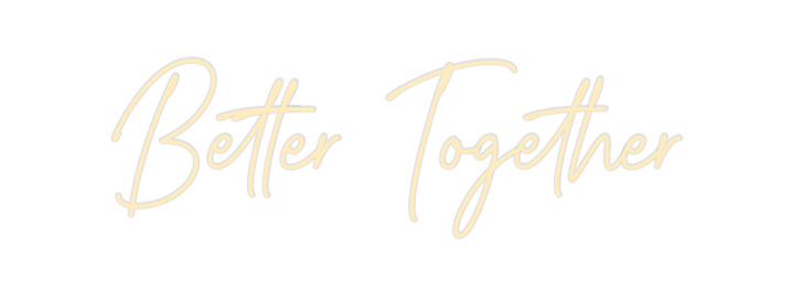 Create your Neon Sign Better Together