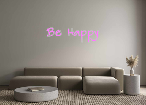 Create your Neon Sign Be Happy