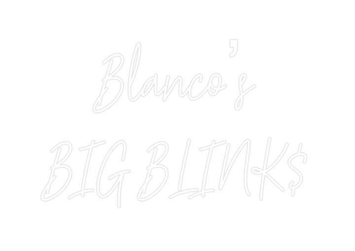 Create your Neon Sign Blanco’s
BIG ...