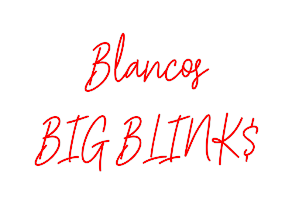 Create your Neon Sign Blancos
BIG B...