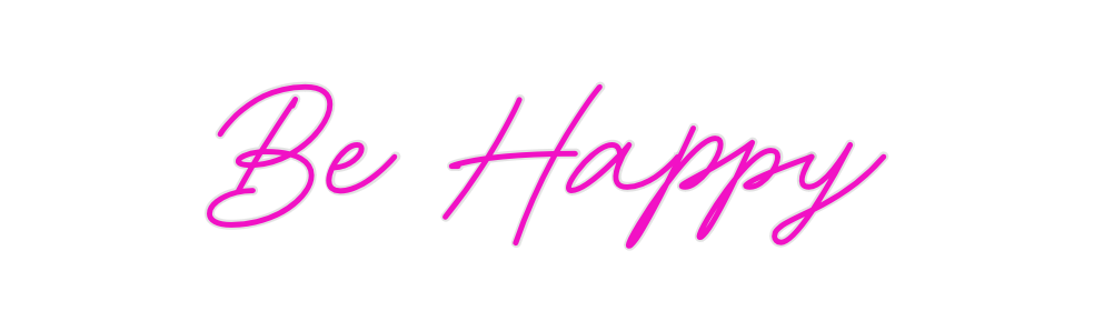 Create your Neon Sign Be Happy