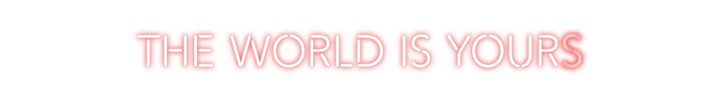 Create your Neon Sign THE WORLD IS ...