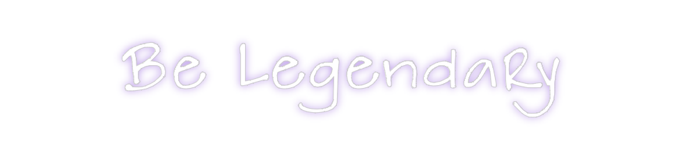 Create your Neon Sign Be Legendary