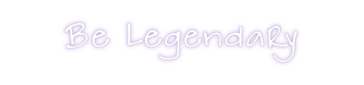 Create your Neon Sign Be Legendary