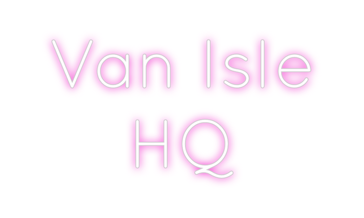 Create your Neon Sign Van Isle 
HQ